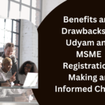 Benefits and Drawbacks of Udyam and MSME Registration Making an Informed Choice