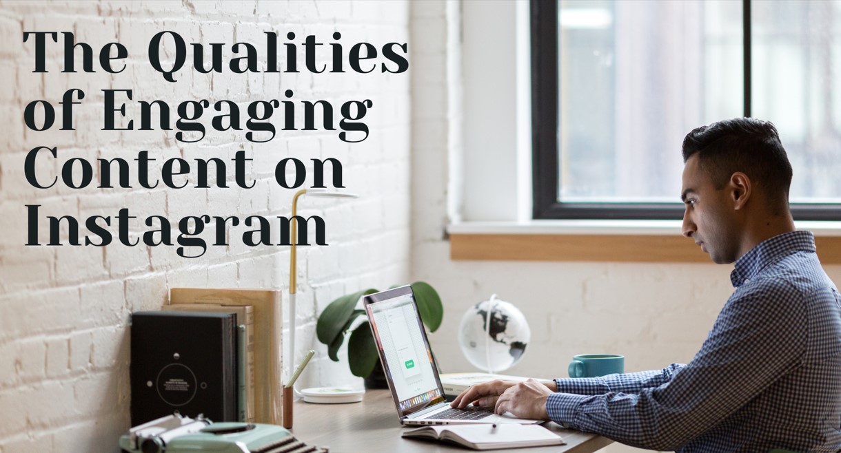 The Qualities of Engaging Content on Instagram