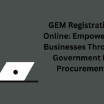 GEM Registration Online: Empowering Businesses Through Government E-Procurement