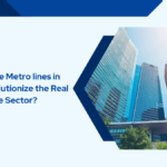 How will The Metro lines in Mumbai revolutionize the Real Estate Sector