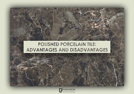 Polished Porcelain Tiles- Advantages and Disadvantages.