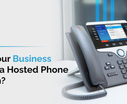 Why Your Business Needs a Hosted Phone System Now
