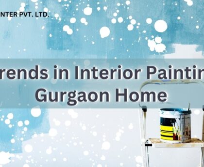 Top Trends in Interior Painting For Gurgaon Home