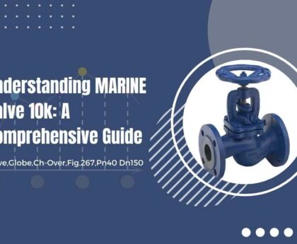 Understanding MARINE Valve 10k A Comprehensive Guide