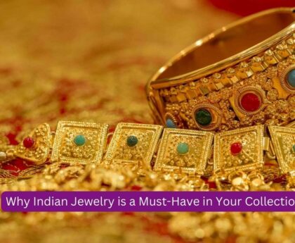 Why Indian Jewelry is a Must-Have in Your Collection