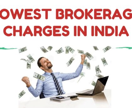 Lowest Brokerage Charges In India 2023